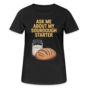 Ask Me About My Sourdough Starter - Frauen T-Shirt atmungsaktiv - Schwarz - Vorne - AI Model Female 172 light (172cm)