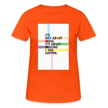 It’s Not About Ideas It’s About Making Them Happen - Frauen T-Shirt atmungsaktiv - Neonorange - Vorne - AI Model Female 172 dark (172cm)