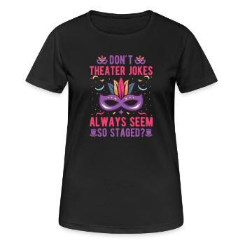 Théâtre musical Ne blague pas Théâtre Cadeau de théâtre - T-shirt respirant Femme - noir - Devant - AI Model Female 172 light (172cm)
