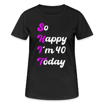 So Happy I'm 40 Today – SHIT Saying - Women's Breathable T-Shirt - black - Front - AI Model Female 172 light (172cm)