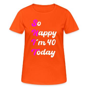 So Happy I’m 40 Today – SHIT Spruch - Frauen T-Shirt atmungsaktiv - Neonorange - Vorne - AI Model Female 172 dark (172cm)