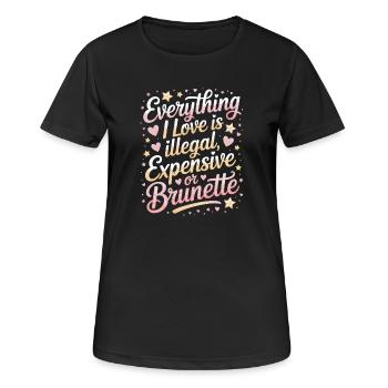 Everything I Love Is Illegal Expensive Or Brunette - Women's Breathable T-Shirt - black - Front - AI Model Female 172 light (172cm)
