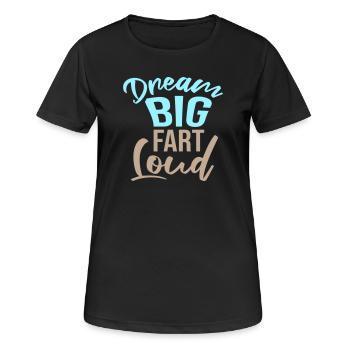 Dream Big Fart Loud Lustig Motivational Spruch - Frauen T-Shirt atmungsaktiv - Schwarz - Vorne - AI Model Female 172 light (172cm)
