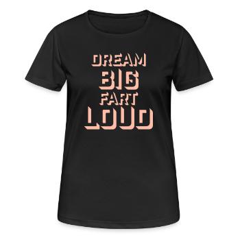 Dream Big Fart Loud Lustig Motivational Spruch - Frauen T-Shirt atmungsaktiv - Schwarz - Vorne - AI Model Female 172 light (172cm)