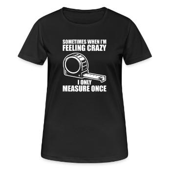Only measure once Woodworking Carpenter Carpenter - Women's Breathable T-Shirt - black - Front - AI Model Female 172 light (172cm)