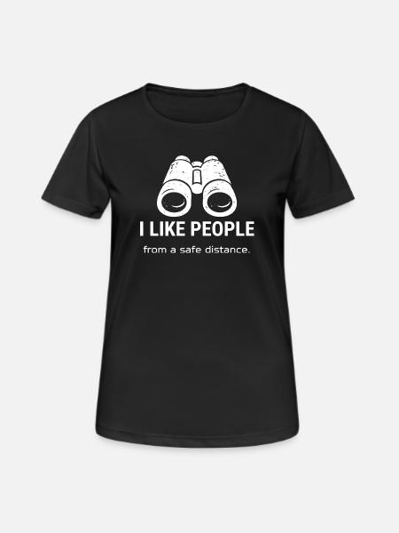 I Like People – From a Safe Distance | Funny Quote - Frauen T-Shirt atmungsaktiv - Schwarz