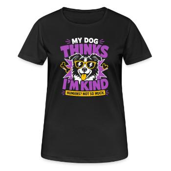 My Dog Thinks I'm Kind Humans Not So Much - Women's Breathable T-Shirt - black - Front - AI Model Female 172 light (172cm)