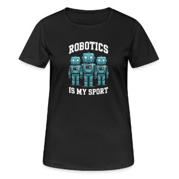  Robotics Is My Sport Lustige Roboter Für Robotik - Frauen T-Shirt atmungsaktiv - Schwarz - Vorne - AI Model Female 172 light (172cm)