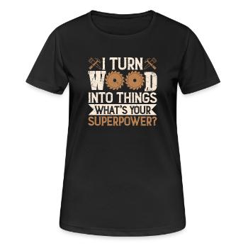 I Turn Wood into Things Superpower Craftsman - Women's Breathable T-Shirt - black - Front - AI Model Female 172 light (172cm)