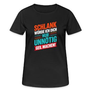  Schlank Würde Ich Dich Nur Unnötig Geil Machen - Frauen T-Shirt atmungsaktiv - Schwarz - Vorne - AI Model Female 172 light (172cm)