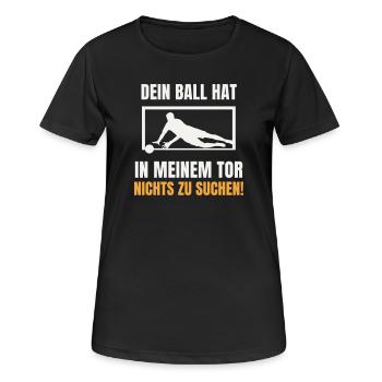 Dein Ball hat nichts zu suchen Torwart Keeper - Frauen T-Shirt atmungsaktiv - Schwarz - Vorne - AI Model Female 172 light (172cm)