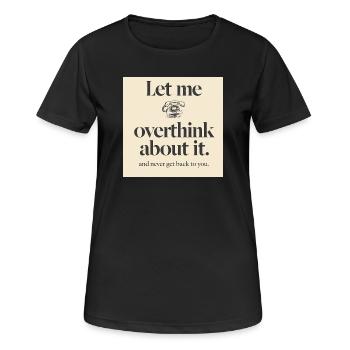 Funny Corporate Overthinking T-Shirt - Let Me Over - Women's Breathable T-Shirt - black - Front - AI Model Female 172 light (172cm)