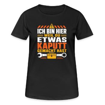 Ich Bin Hier Weil Du Etwas Kaputt Gemacht Hast - Frauen T-Shirt atmungsaktiv - Schwarz - Vorne - AI Model Female 172 light (172cm)