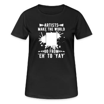 Funny Artist Painter Make World From Eh To Yay - Women's Breathable T-Shirt - black - Front - AI Model Female 172 light (172cm)