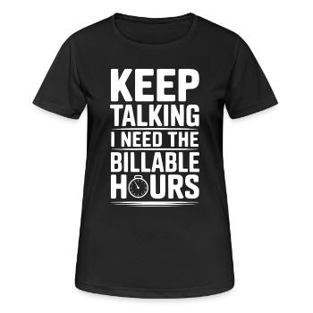 Reden Sie weiter, ich brauche die abrechenbaren Stunden - Frauen T-Shirt atmungsaktiv - Schwarz - Vorne - AI Model Female 172 light (172cm)