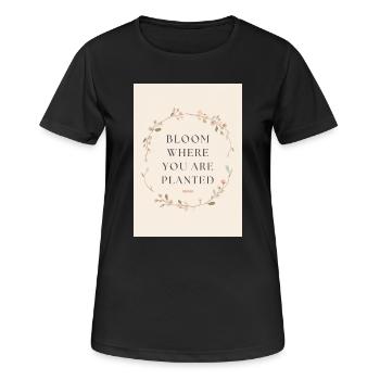 Bloom Where You Are Planted Spruch - Frauen T-Shirt atmungsaktiv - Schwarz - Vorne - AI Model Female 172 light (172cm)