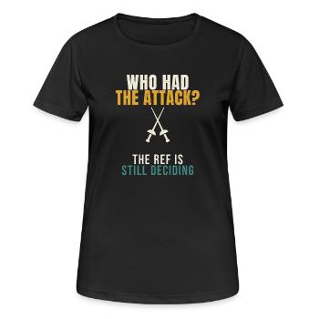 Fencing Who Had The Attack Funny Epee Fencer Refer - Women's Breathable T-Shirt - black - Front - AI Model Female 172 light (172cm)