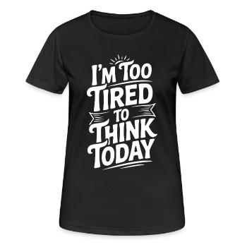 I'm Too Tired To Think Today - Women's Breathable T-Shirt - black - Front - AI Model Female 172 light (172cm)