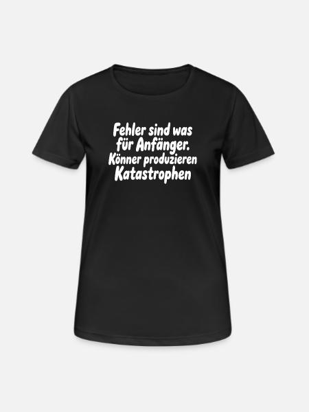 Könner produzieren Katastrophen - Frauen T-Shirt atmungsaktiv - Schwarz