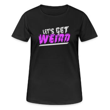 Let's Get Weird Lustiger Party Spruch für Feiern - Frauen T-Shirt atmungsaktiv - Schwarz - Vorne - AI Model Female 172 light (172cm)