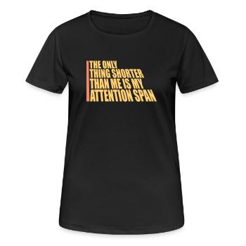 The Only Thing Shorter Than Me Is My Attention - Frauen T-Shirt atmungsaktiv - Schwarz - Vorne - AI Model Female 172 light (172cm)