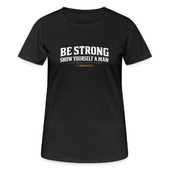 Be Strong Show Yourself A Man 1 Kings Christian  - Women's Breathable T-Shirt - black - Front - AI Model Female 172 light (172cm)