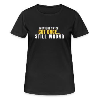 Zweimal messen, einmal schneiden, immer noch falsch, lustige DIY-Figur - Frauen T-Shirt atmungsaktiv - Schwarz - Vorne - AI Model Female 172 light (172cm)