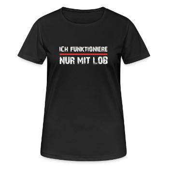 Ich funktioniere nur mit Lob Spruch - Frauen T-Shirt atmungsaktiv - Schwarz - Vorne - AI Model Female 172 light (172cm)