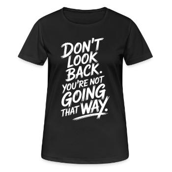 Ne regarde pas en arrière, tu ne vas pas dans cette direction, motivation - T-shirt respirant Femme - noir - Devant - AI Model Female 172 light (172cm)