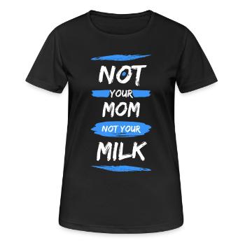 Not Your Mum Not Your Milk - Frauen T-Shirt atmungsaktiv - Schwarz - Vorne - AI Model Female 172 light (172cm)