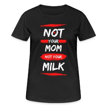 Not Your Mum Not Your Milk - Frauen T-Shirt atmungsaktiv - Schwarz - Vorne - AI Model Female 172 light (172cm)