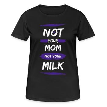 Not Your Mum Not Your Milk - Frauen T-Shirt atmungsaktiv - Schwarz - Vorne - AI Model Female 172 light (172cm)