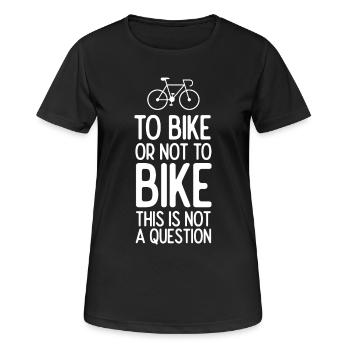 To Bike or Not To Bike. This is Not A Question - Women's Breathable T-Shirt - black - Front - AI Model Female 172 light (172cm)