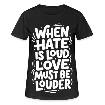 When hate is loud love must be louder - Women's Breathable T-Shirt - black - Front - AI Model Female 172 light (172cm)