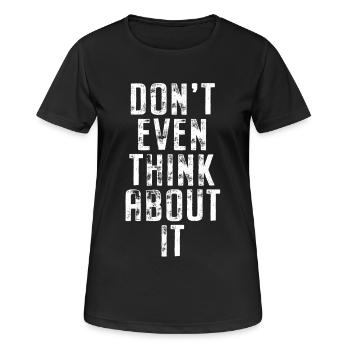 Don't Even Think About It Denk Nicht Mal Dran Nein - Frauen T-Shirt atmungsaktiv - Schwarz - Vorne - AI Model Female 172 light (172cm)