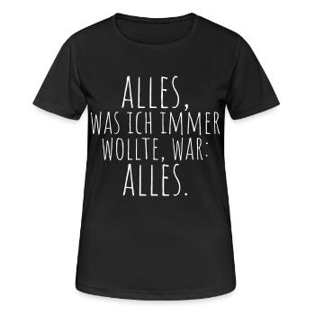 Alles Was Ich Immer Wollte War Alles! Ironie Alles - Frauen T-Shirt atmungsaktiv - Schwarz - Vorne - AI Model Female 172 light (172cm)