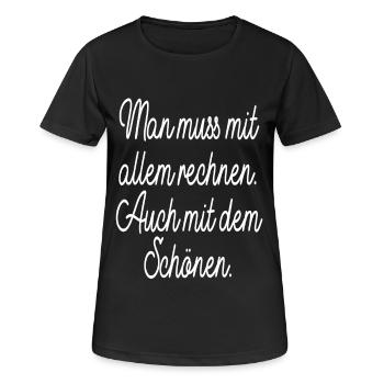 Man Muss Mit Allem Rechnen Auch Mit Dem Schönen - Frauen T-Shirt atmungsaktiv - Schwarz - Vorne - AI Model Female 172 light (172cm)