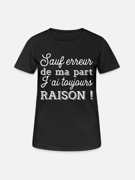 toujours raison t-shirt cadeau humour - T-shirt respirant Femme - noir
