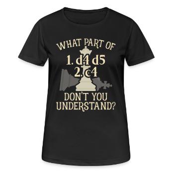 Échecs What Part Of 1.d4 d5 2.c4 femmes gambit Chess - T-shirt respirant Femme - noir - Devant - AI Model Female 172 light (172cm)