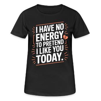 Je n’ai pas d’énergie pour faire semblant de t’aimer aujourd’hui Bureau - T-shirt respirant Femme - noir - Devant - AI Model Female 172 light (172cm)