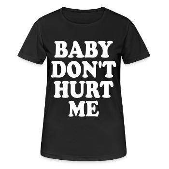 Baby dont hurt me - Women's Breathable T-Shirt - black - Front - AI Model Female 172 light (172cm)