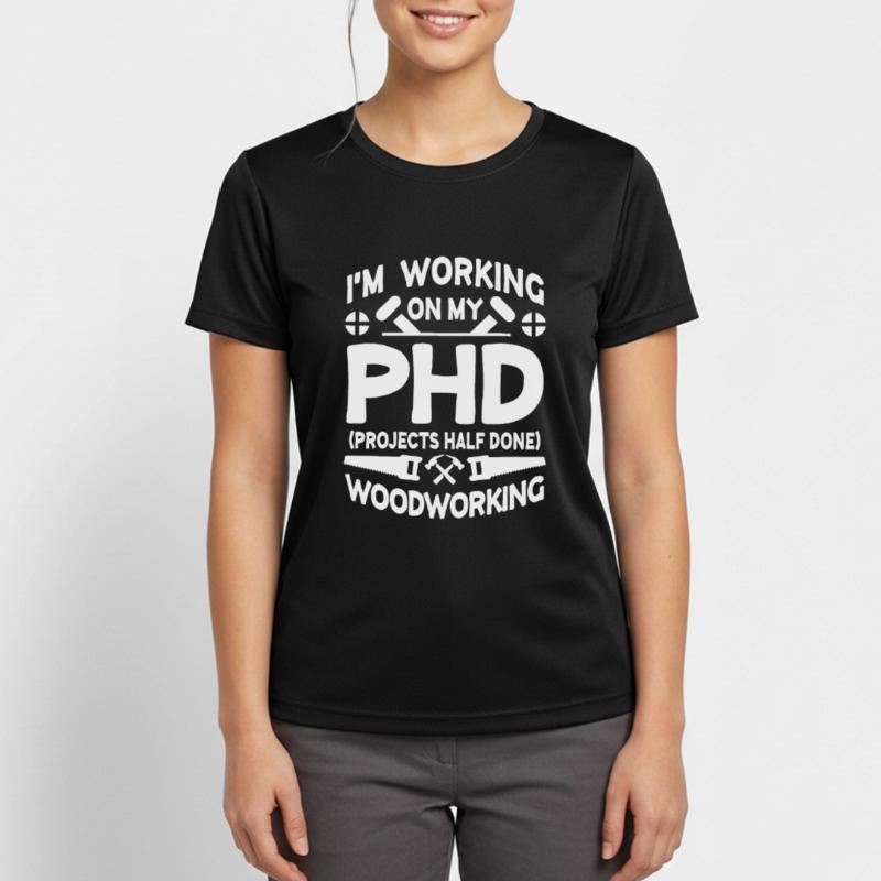 I'm working on PHD Projects half done Woodworking T-shirt respirant Femme