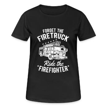 Forget the Firetruck ride the Firefighter - Women's Breathable T-Shirt - black - Front - AI Model Female 172 light (172cm)
