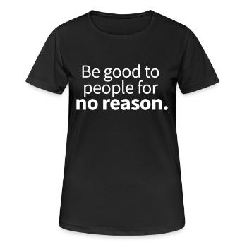Be good to people for no reason - Women's Breathable T-Shirt - black - Front - AI Model Female 172 light (172cm)