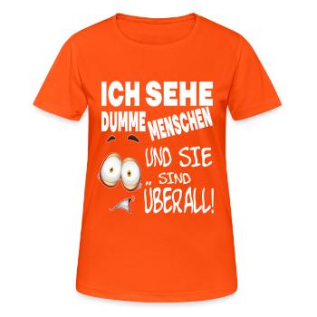 ICH SEHE DUMME MENSCHEN UND SIE SIND ÜBERALL! - Frauen T-Shirt atmungsaktiv - Neonorange - Vorne - AI Model Female 172 dark (172cm)