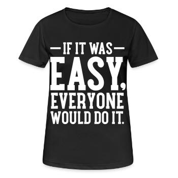 If It Was Easy, Everyone Would Do It - Women's Breathable T-Shirt - black - Front - AI Model Female 172 light (172cm)