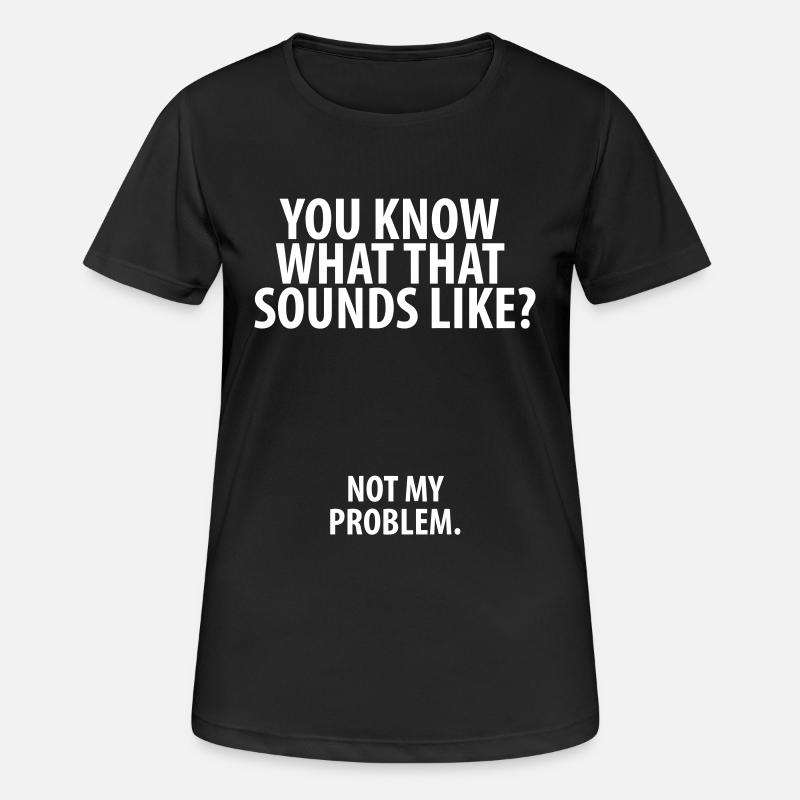 Not my Problem - Frauen T-Shirt atmungsaktiv - Schwarz