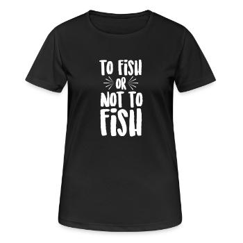 To Fish or Not To Fish - Women's Breathable T-Shirt - black - Front - AI Model Female 172 light (172cm)