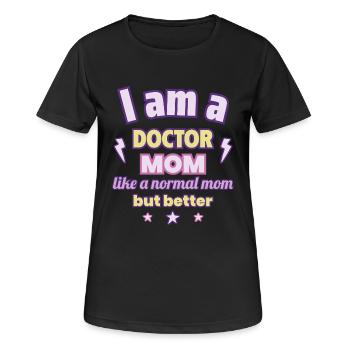 I m a doctor mom like a normal mom but better - Women's Breathable T-Shirt - black - Front - AI Model Female 172 light (172cm)