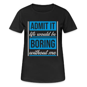 vie ennuyeuse sans moi - T-shirt respirant Femme - noir - Devant - AI Model Female 172 light (172cm)